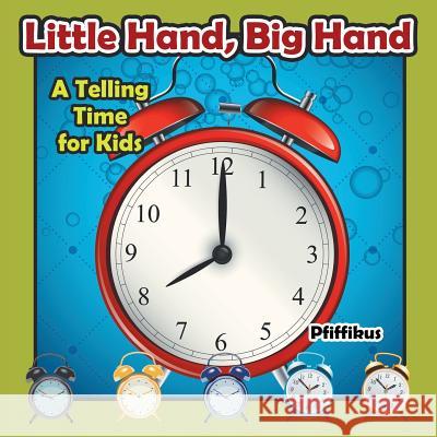Little Hand, Big Hand - A Telling Time for Kids Pfiffikus 9781683776628 Pfiffikus - książka