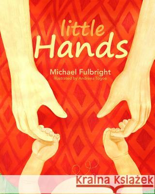 Little Hands Michael Fulbright Andreea Togoe 9781532321696 Michael Fulbright - książka