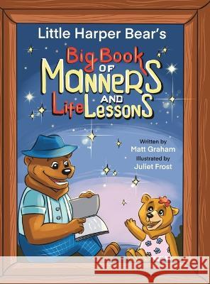 Little Harper Bear's Big Book of Manners and Life Lessons Matt Graham   9780645779509 Matt Graham - książka