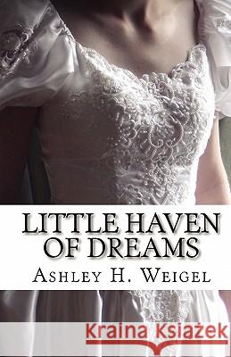 Little Haven of Dreams Ashley H. Weigel Grace J. Nauroth Nadine Harper 9781451552171 Createspace - książka