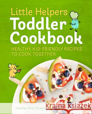 Little Helpers Toddler Cookbook: Healthy, Kid-Friendly Recipes to Cook Together  9781641524766 Rockridge Press - książka