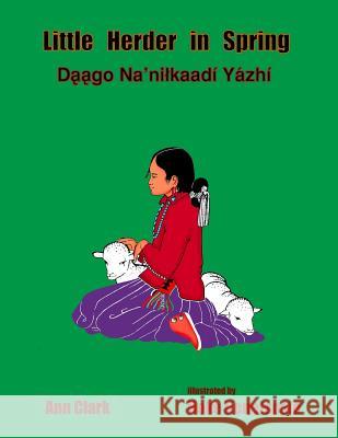 Little Herder in Spring: Daago Na'nilkaadi Yazhi Ann Clark Hoke Denetsosie Native Child Dinetah 9781511539586 Createspace - książka