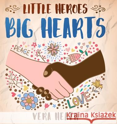 Little Heroes, Big Hearts: An Anti-Racist Children's Story Book About Racism, Inequality, and Learning How To Respect Diversity and Differences Vera Heath 9781989777756 Personal Development Publishing - książka