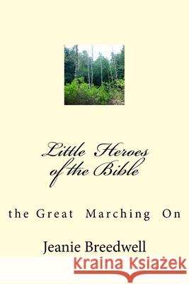 Little Heroes of the Bible: the great marching on Jeanie J. Breedwell 9781724826718 Createspace Independent Publishing Platform - książka