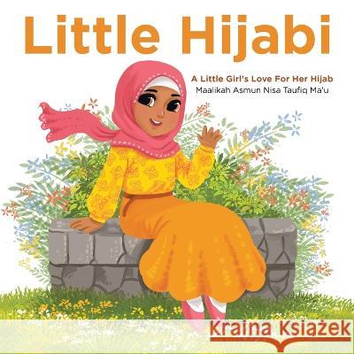 Little Hijabi: A Little Girl's Love for Her Hijab Maalikah Asmun Nisa Taufiq Ma'u 9781504319508 Balboa Press Au - książka