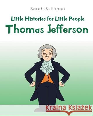 Little Histories for Little People: Thomas Jefferson Sarah Stillman 9781662436741 Page Publishing, Inc. - książka