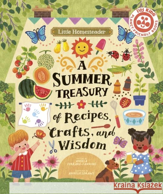 Little Homesteader: A Summer Treasury of Recipes, Crafts, and Wisdom Ferraro-Fanning, Angela 9780711272873 Ivy Kids - książka