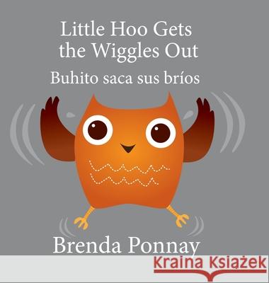Little Hoo Gets the Wiggles Out / Buhito saca sus bríos Brenda Ponnay, Brenda Ponnay 9781532413520 Xist Publishing - książka