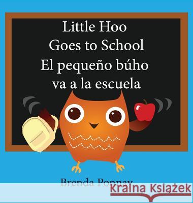 Little Hoo goes to school / El pequeño búho va a la escuela Brenda Ponnay, Brenda Ponnay, Lenny Sandoval 9781532410567 Xist Publishing - książka