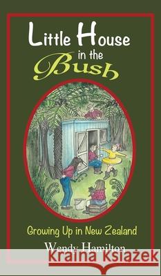 Little House in the Bush: Growing Up in New Zealand Wendy Hamilton 9781925888577 Zealaus Publishing - książka