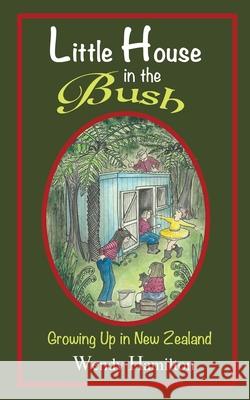 Little House in the Bush: Growing Up in New Zealand Wendy Hamilton 9781925888584 Zealaus Publishing - książka