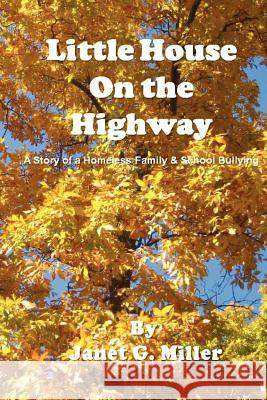 Little House On the Highway - A Story of a Homeless Family & School Bullying Janet Miller 9781257835409 Lulu.com - książka