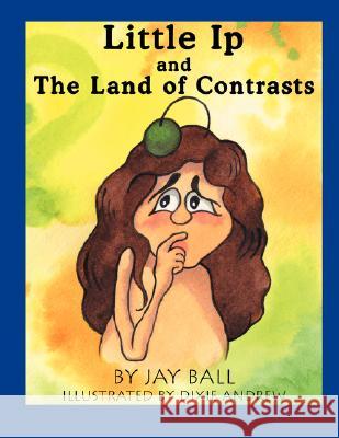 Little IP and the Land of Contrasts Jay Ball Dixie Andrew 9780976417934 Jball Graphic Design - książka