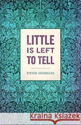 Little is Left to Tell Hendricks, Steven 9780996986595 Campanile Books - książka