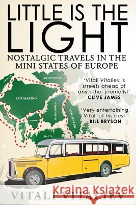 Little is the Light: Nostalgic travels in the mini-states of Europe Vitali Vitaliev 9781908756633 Advfn Books - książka