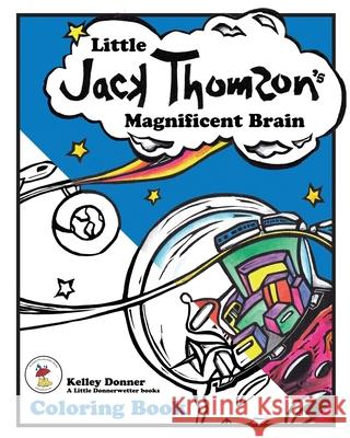 Little Jack Thomson's Magnificent Brain Coloring Book Kelley Donner 9781733959575 Kelley Donner - książka