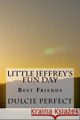 Little Jeffrey's Fun Day: Best Friends MS Dulcie Elaine Perfect 9781548913021 Createspace Independent Publishing Platform - książka