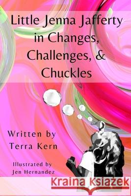 Little Jenna Jafferty in Changes, Challenges, & Chuckles Terra Kern, Jen Hernandez 9781949798937 Higher Ground Books & Media - książka