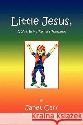 Little Jesus, a Walk in His Father's Footsteps Janet Carr 9781436376358 Xlibris Corporation - książka