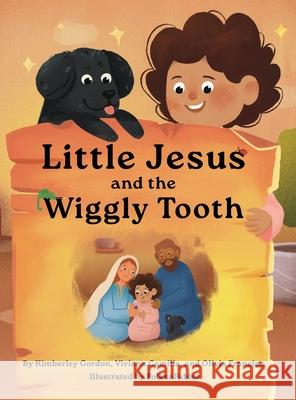 Little Jesus and the Wiggly Tooth: The Little Jesus Chronicles Kimberley A. Gordon Viviana Camille Olivia Francine 9781964755151 Fancy Pants Publishing, LLC - książka