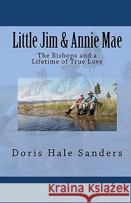 Little Jim & Annie Mae: The Bishops and a Lifetime of True Love Doris Hale Sanders 9781453843178 Createspace - książka