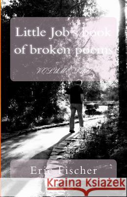 Little Job's book of broken poems: Volume 2 Fischer, Eric 9781484822388 Createspace - książka