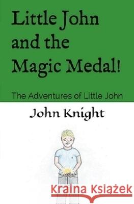Little John and the Magic Medal!: The Adventures of Little John John Knight Colin Wessel 9781732862111 Knight Publishing Company - książka