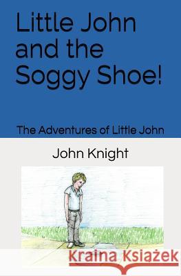 Little John and the Soggy Shoe! John Knight Wessel Colin 9781732862104 Knight Publishing Company - książka