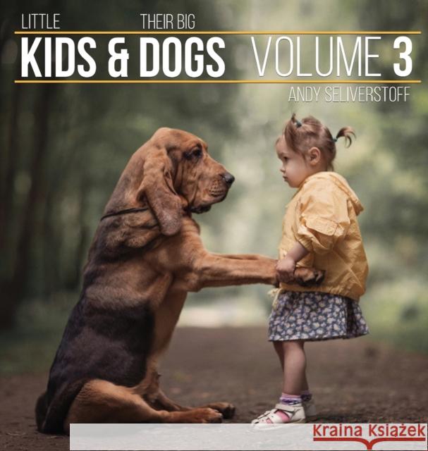 Little Kids and Their Big Dogs: Volume 3 Andy Seliverstoff Andy Seliverstoff 9781943824434 Revodana Publishing - książka