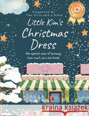 Little Kim's Christmas Dress: The Special Case of Knowing How Much You Are loved Jennifer Tabora Kimberly Receveur Hazel Robertson 9781735476186 Two Girls and a Bible Inc - książka