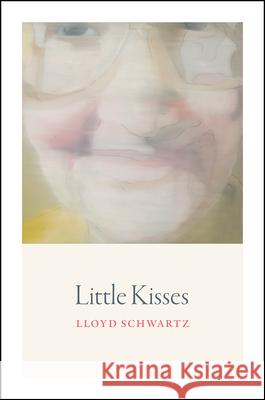 Little Kisses Lloyd Schwartz 9780226458274 University of Chicago Press - książka