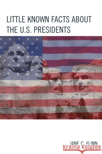 Little Known Facts about the U. S. Presidents Jane C. Flinn 9781475823066 Rowman & Littlefield Publishers - książka