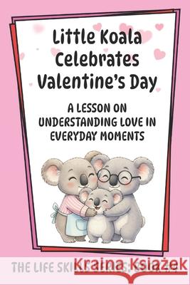 Little Koala Celebrates Valentine's Day: A Lesson on Understanding Love in Everyday Moments Amanda Aliff 9781961752733 Aliff Counseling LLC - książka