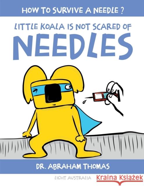 Little Koala Is Not Scared Of Needles Abraham Thomas   9780645294774 Light Australia - książka