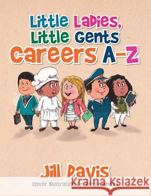 Little Ladies, Little Gents: Careers A-Z Jill Davis 9781493183876 Xlibris Corporation - książka