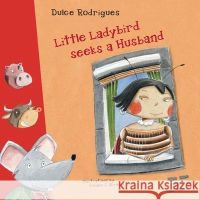 Little Ladybird Seeks a Husband Dulce Rodrigues, Ireneu J Oliveira 9781728393308 Authorhouse UK - książka