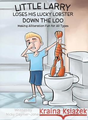 Little Larry Loses his Lucky Lobster Down the Loo Nicky Gaymer-Jones Kaelin Twede 9781964411354 Nicholas Gaymer-Jones - książka