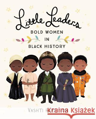 Little Leaders: Bold Women in Black History Vashti Harrison 9780316475112 Little, Brown Books for Young Readers - książka