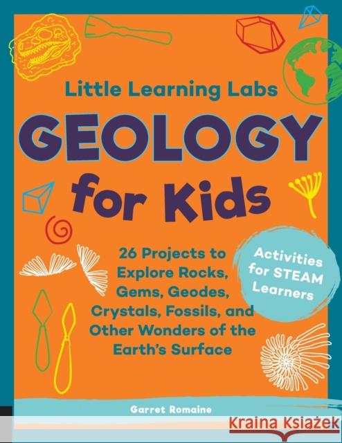 Little Learning Labs: Geology for Kids, Abridged Paperback Edition: 26 Projects to Explore Rocks, Gems, Geodes, Crystals, Fossils, and Other Wonders o Romaine, Garret 9781631598111 Quarry Books - książka