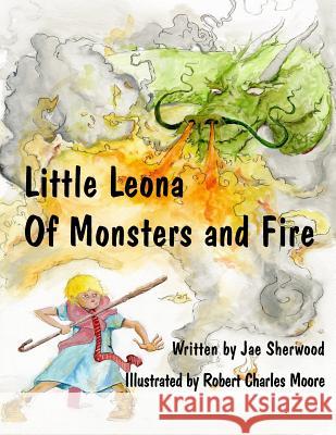 Little Leona Of Monsters and Fire Moore, Robert Charles 9781979495189 Createspace Independent Publishing Platform - książka