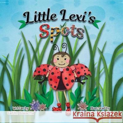 Little Lexi's Spots Caitlin Bouwma, Catherine Wilkie 9781553237839 Totalrecall Publications, Inc. - książka