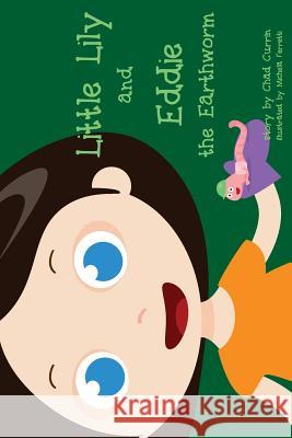 Little Lily and Eddie the Earthworm Chad Currin 9781517297770 Createspace - książka