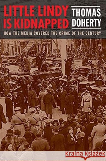 Little Lindy Is Kidnapped: How the Media Covered the Crime of the Century Thomas Doherty 9780231198486 Columbia University Press - książka