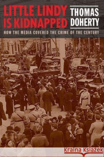 Little Lindy Is Kidnapped: How the Media Covered the Crime of the Century  9780231198493 Columbia University Press - książka