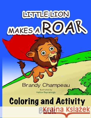 Little Lion Makes a Roar Activity Book Brandy Champeau, Hatice Bayramoglu 9781732482388 Exploring Expression LLC - książka