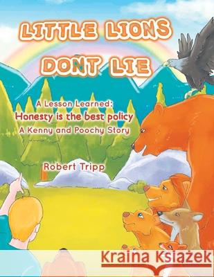 Little Lions Don't Lie: A Lesson Learned: Honesty is the Best Policy A Kenny and Poochy Story Robert Tripp 9781639452743 Writers Branding LLC - książka