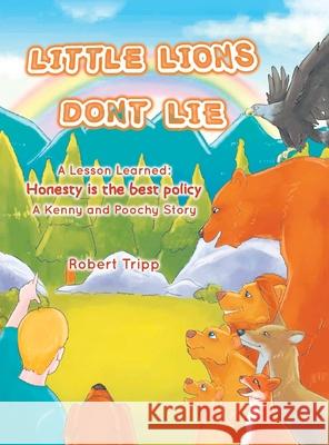 Little Lions Don't Lie: A Lesson Learned: Honesty is the Best Policy A Kenny and Poochy Story Robert Tripp 9781639452750 Writers Branding LLC - książka