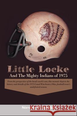 Little Locke and the Mighty Indians of 1975 Steven P. Locke 9781475943450 iUniverse.com - książka