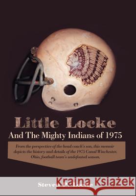 Little Locke and the Mighty Indians of 1975 Steven P. Locke 9781475943467 iUniverse.com - książka