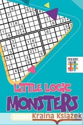 Little Logic Monsters - Sudoku Games for Kids Senor Sudoku 9781645215851 Senor Sudoku - książka